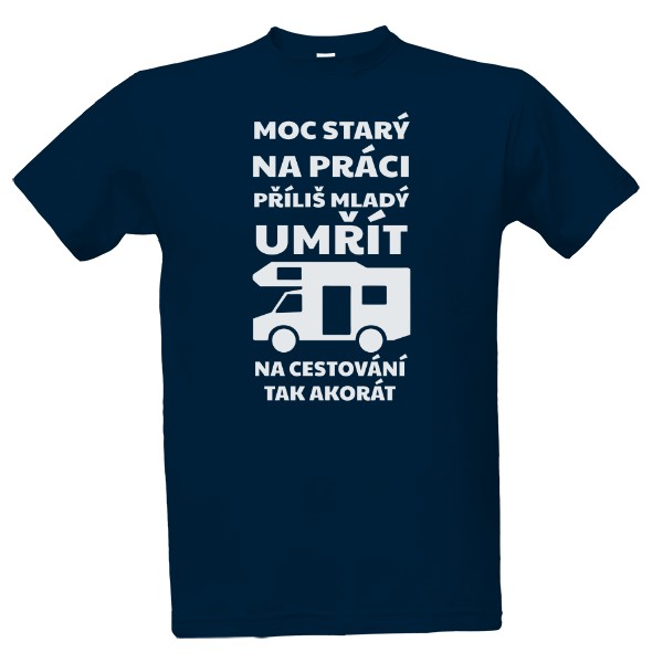 Tričko s potiskem Moc starý na práci - Karavan